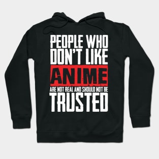 People Who Don't Like Anime Are Not Real And Should Not Be Trusted Hoodie